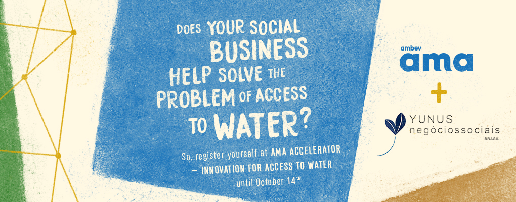 Sign up! AMA Water and Yunus Social Business Brazil are globally sourcing businesses that are focusing on solutions for access to water